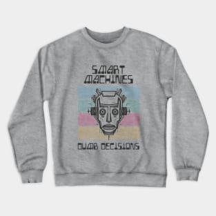 Smart Machines, Dumb Decisions Crewneck Sweatshirt